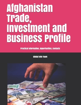 Afghanistan Trade, Investment and Business Profile: Practical Information, Opportunities, Contacts (World Trade and Business Profiles)