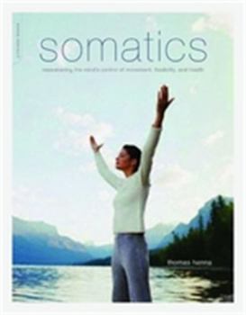 Paperback Somatics: Reawakening the Mind's Control of Movement, Flexibility, and Health Book