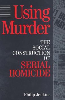 Paperback Using Murder: The Social Construction of Serial Homicide Book
