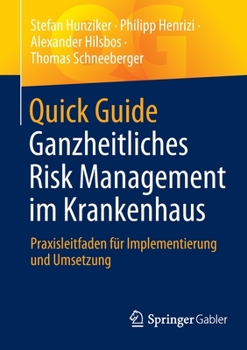 Paperback Quick Guide Ganzheitliches Risk Management Im Krankenhaus: Praxisleitfaden Für Implementierung Und Umsetzung [German] Book