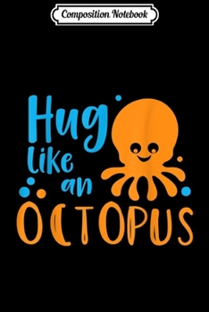 Paperback Composition Notebook: Octopus Hug Like An Octopus Funny Hugs Quote Journal/Notebook Blank Lined Ruled 6x9 100 Pages Book