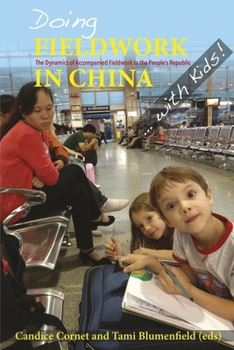 Doing Fieldwork in China ... with Kids! : The Dynamics of Accompanied Fieldwork in the People's Republic - Book #54 of the NIAS Studies in Asian Topics