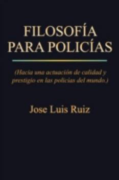 Paperback Filosofia Para Policias: (Hacia Una Actuacion de Calidad y Prestigio En Las Policias del Mundo.) [Spanish] Book