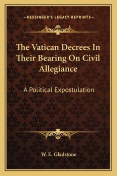The Vatican Decrees in Their Bearing on Civil Allegiance: A Political Expostulation