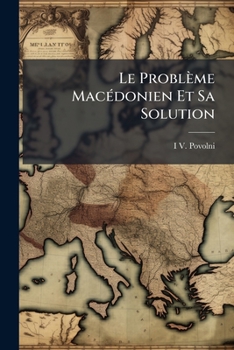 Paperback Le Problème Macédonien Et Sa Solution: Étude Politico-Diplomatique [French] Book
