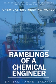 Paperback Ramblings of A Chemical Engineer: Learn something about chemical engineering that is not inside your textbook. Explore interesting, challenging, intri Book
