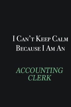 Paperback I cant Keep Calm because I am an Accounting Clerk: Writing careers journals and notebook. A way towards enhancement Book