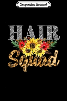 Composition Notebook: Hair Stylist Hairdresser Hair Squad Leopard Flower Gift Idea  Journal/Notebook Blank Lined Ruled 6x9 100 Pages