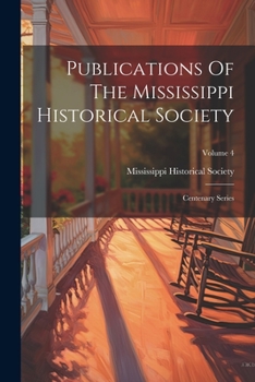 Paperback Publications Of The Mississippi Historical Society: Centenary Series; Volume 4 Book