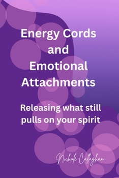 Energy Cords and Emotional Attachments — Releasing what still pulls on your spirit