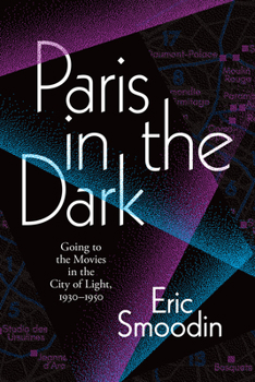 Paperback Paris in the Dark: Going to the Movies in the City of Light, 1930-1950 Book