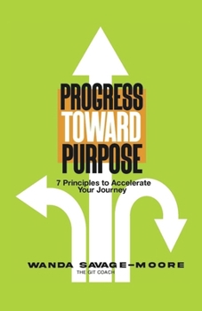 Paperback Progress Toward Purpose: 7 Principles to Accelerate Your Journey Book