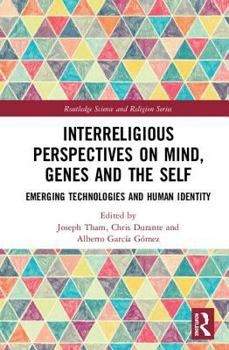 Hardcover Interreligious Perspectives on Mind, Genes and the Self: Emerging Technologies and Human Identity Book