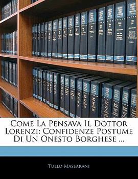 Paperback Come La Pensava Il Dottor Lorenzi: Confidenze Postume Di Un Onesto Borghese ... [Italian] Book