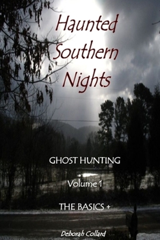 Paperback Haunted Southern Nights Vol. 1 Ghost Hunting, The Basics + Book