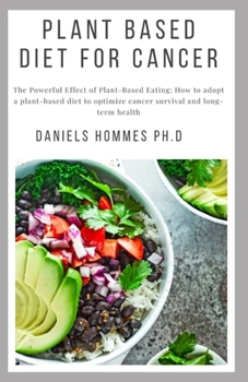 Paperback Plant Based Diet for Cancer: Step by Step Guide on Plant Based Diet to Healing, Surviving and Preventing Cancer Book