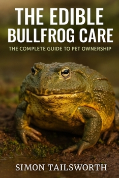 Paperback The Edible Bullfrog Care: The complete guide to pet ownership Book