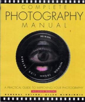 Paperback Complete Photography Manual: A Practical Guide to Improving Your Photography Book