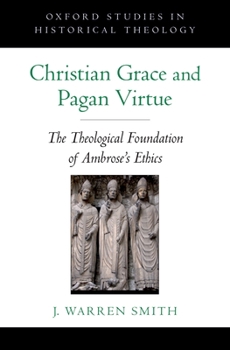 Hardcover Christian Grace and Pagan Virtue: The Theological Foundation of Ambrose's Ethics Book