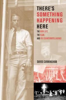 Paperback There's Something Happening Here: The New Left, the Klan, and FBI Counterintelligence Book
