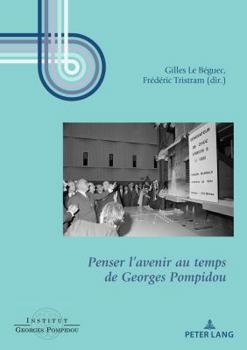 Penser l'Avenir Au Temps de Georges Pompidou