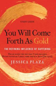 Paperback You Will Come Forth as Gold Study Guide: The Refining Influence of Suffering Book