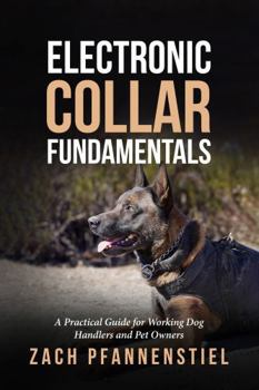 Paperback Electronic Collar Fundamentals: A Practical Guide for Working Dog Handlers and Pet Owners Book