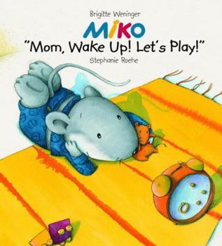 MIKO: Mom, Wake Up and Play! (Miko) - Book  of the Miko