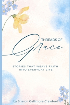 Threads of Grace: Stories that Weave Faith into Everyday Life