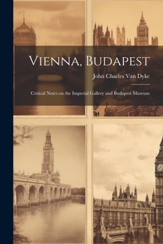 Paperback Vienna, Budapest: Critical Notes on the Imperial Gallery and Budapest Museum Book