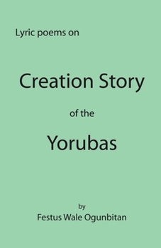 Paperback Creation Story of the Yorubas: Lyric Poems On Creation Story Of The Yorubas Book