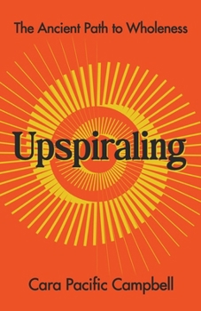 Paperback Upspiraling: The Ancient Path to Wholeness Book
