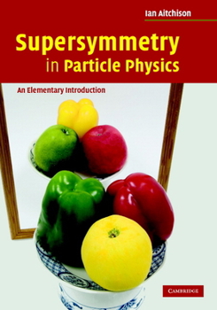 Hardcover Supersymmetry in Particle Physics: An Elementary Introduction Book