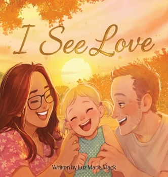 I See Love: A Story About Feeling Love Through the Heart
