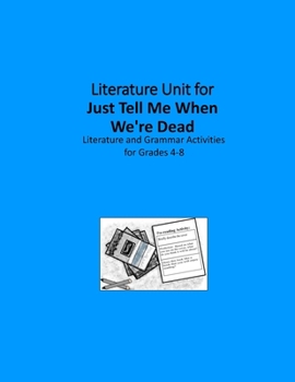 Literature Unit for Just Tell Me When We're Dead: Complete Literature and Grammar Activities for Grades 4-8