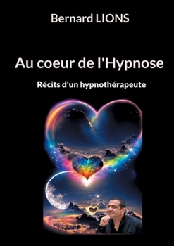 Paperback Au coeur de l'Hypnose: Récits d'un hypnothérapeute [French] Book