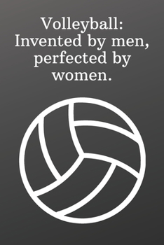 Paperback Volleyball Invented by men, perfected by women.: Sports Journal Notebook-Inspirational Passion Funny Daily Journal 6x9 120 Pages Book