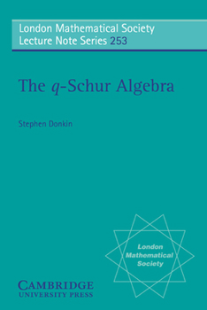 The q-Schur Algebra (London Mathematical Society Lecture Note Series) - Book #253 of the London Mathematical Society Lecture Note