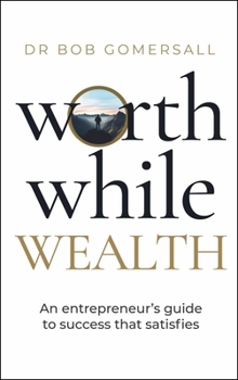 Paperback Worthwhile Wealth: An Entrepreneur's Guide to Success That Satisfies Book