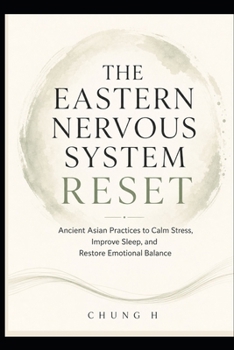Paperback THE EASTERN NERVOUS SYSTEM RESET: Ancient Asian Rituals for Calm, Sleep, Energy & Emotional Healing (Eastern Wellness & Calm) Book