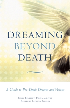 Paperback Dreaming Beyond Death: A Guide to Pre-Death Dreams and Visions Book