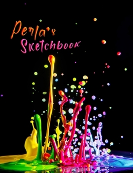 Paperback Perla's Sketchbook: Personalized Sketchbook with Name Featuring a Paint Spatter Theme and 100 Pages for Doodling, Drawing and Sketching. I Book