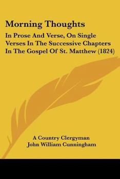 Paperback Morning Thoughts: In Prose And Verse, On Single Verses In The Successive Chapters In The Gospel Of St. Matthew (1824) Book