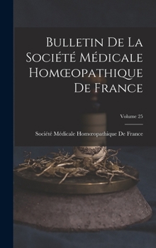 Hardcover Bulletin De La Société Médicale Homoeopathique De France; Volume 25 [French] Book