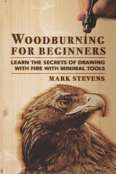 Paperback Woodburning for Beginners: Learn the Secrets of Drawing With Fire With Minimal Tools Book