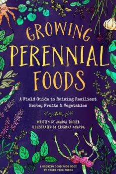 Paperback Growing Perennial Foods: A Field Guide to Raising Resilient Herbs, Fruits, and Vegetables Book