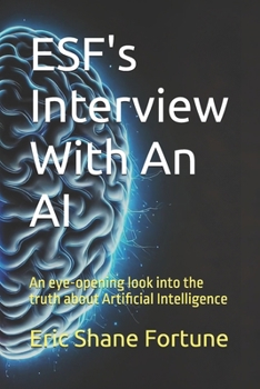 ESF's Interview With An AI: An eye-opening look into the truth about Artificial Intelligence