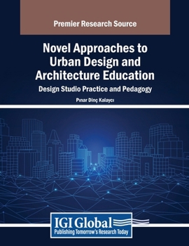 Novel Approaches to Urban Design and Architecture Education: Design Studio Practice and Pedagogy