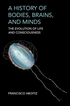 Paperback A History of Bodies, Brains, and Minds: The Evolution of Life and Consciousness Book