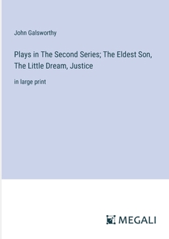 Paperback Plays in The Second Series; The Eldest Son, The Little Dream, Justice: in large print Book